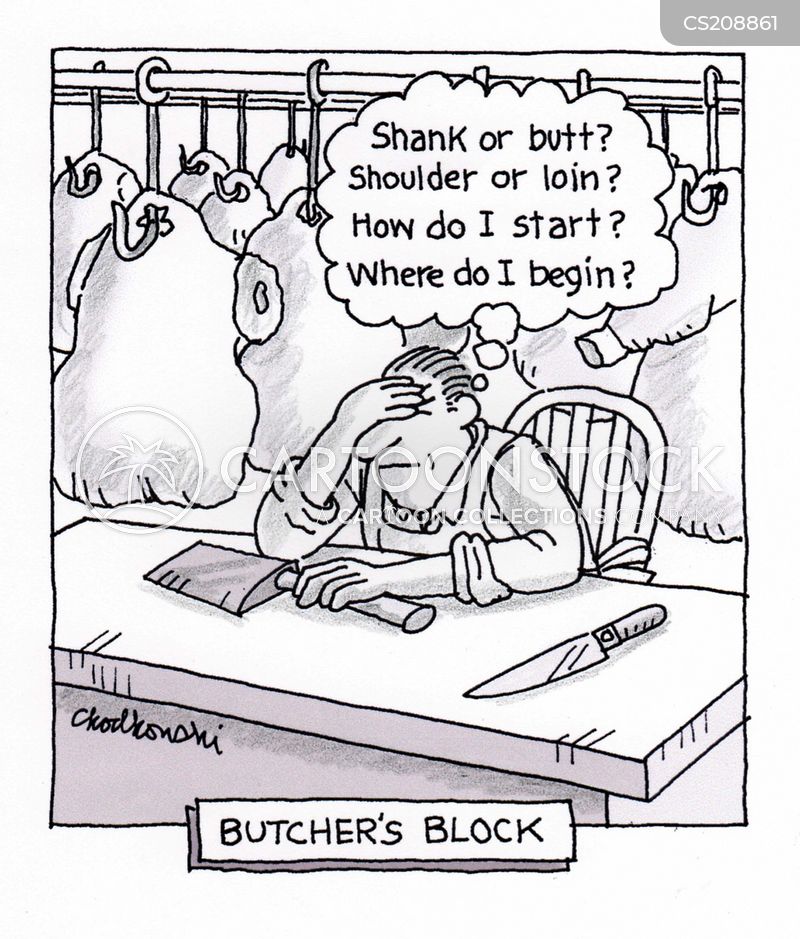 Butcher in his shop, head in hands, suffering “Butcher’s Block.” He's unsure what part of the cow to cut first. Shank or butt? Shoulder or loin? How do I start? Where do I begin?”