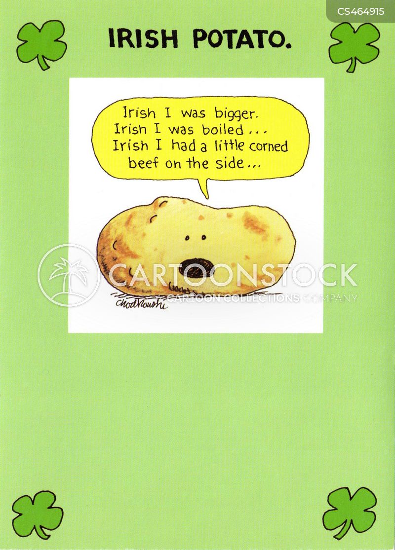 In celebration of St. Patrick's Day, an irish potato wishes he was bigger, boiled and had a little corned beef on the side.
