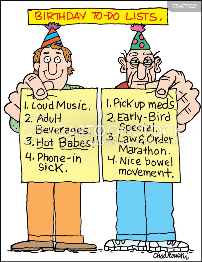 Two men side-by-side wearing birthday hats. They hold to-do lists. The yound one wants loud music, hot babes, and so on. The old man looks forward top the early-bird special and nice bowel movements. 