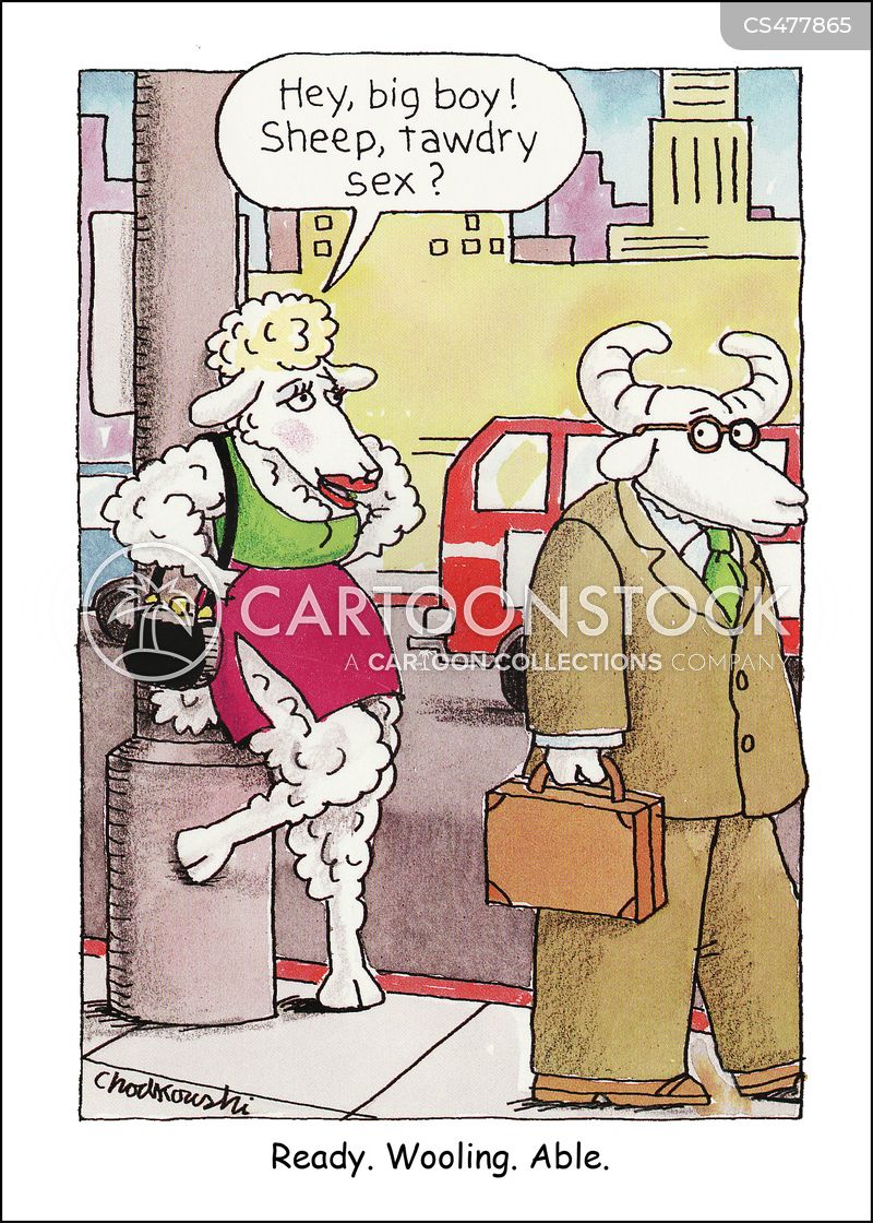 A sheep dressed like a hooker is leaning up against a lamp post. She tries to tempt a passing ram by saying, “Hey, big boy. Sheep, tawdry sex?” 