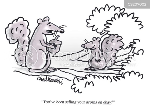 Cartoon. A surprised, older squirrel is holding an acorn and saying to a younger squirrel "You've been selling your acorns on ebay?"