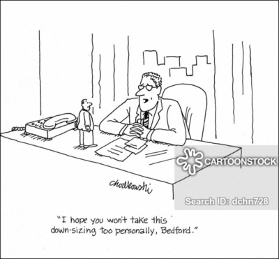 Cartoon. A boss sitting at his big desk addressing an employee. The employee looks like the "incredible shrinking man" and is standing on the desk looking at the boss. The boss is saying he hopes the employee doesn’t take the downsizing personally.