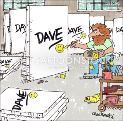 DAVE! Resident Artist is painting in his studio. Every canvas is the same. He paints his name, DAVE across the canvas, underlined it and below it, a smiley face. 