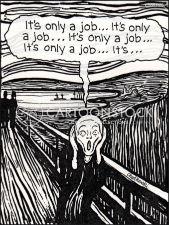 THE SCREAM - Artist Edvard Munch in 1893 iconic image of a woman covering her ears and screaming, symbolising the anxiety of the human condition. Only this time she’s saying, "It's only a job...it's only a job...it's only a job...."