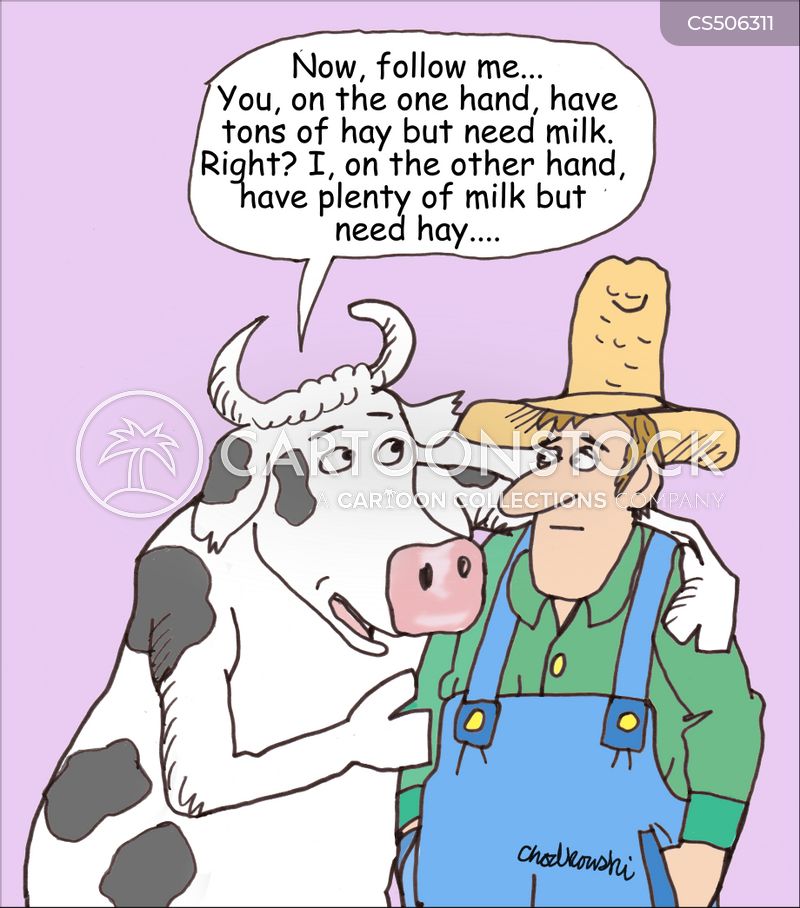 Cartoon of a cow with her arm around a farmer’s shoulder and she’s explaining to him, "Now, follow me. . . You, on the one hand, have tons of hay but need milk. Right? I, on the other hand, have plenty of milk but need hay...."