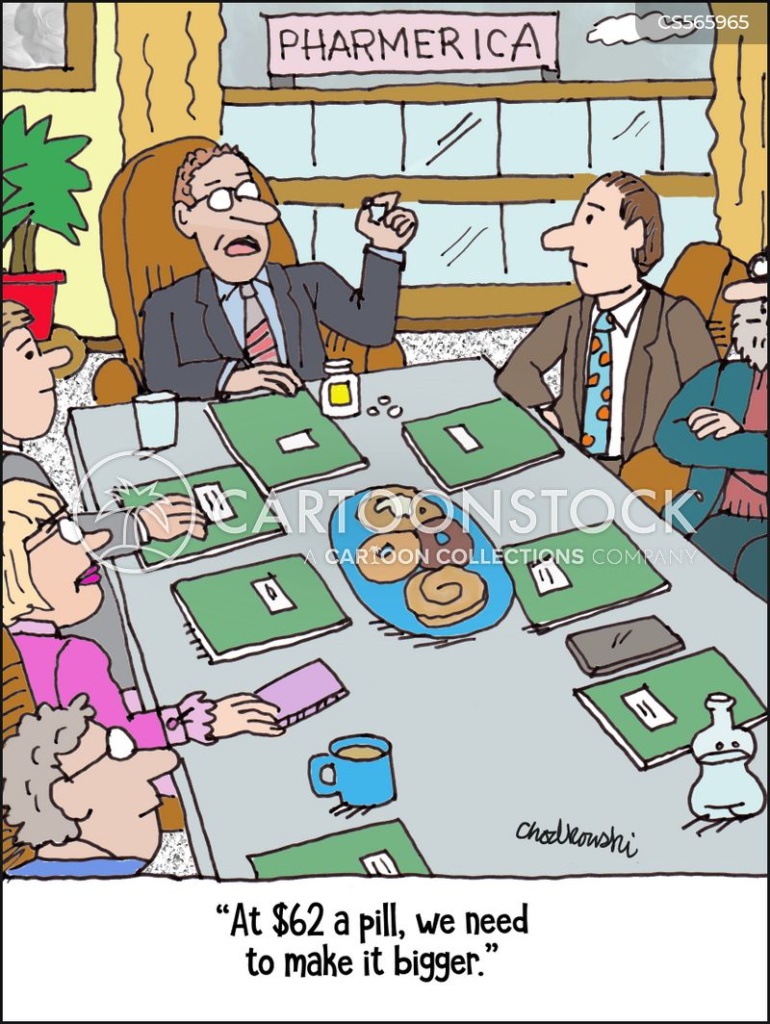 Business meeting at drug company. The boss holds up pill and says, "At $62 a pill, we need to make it bigger."