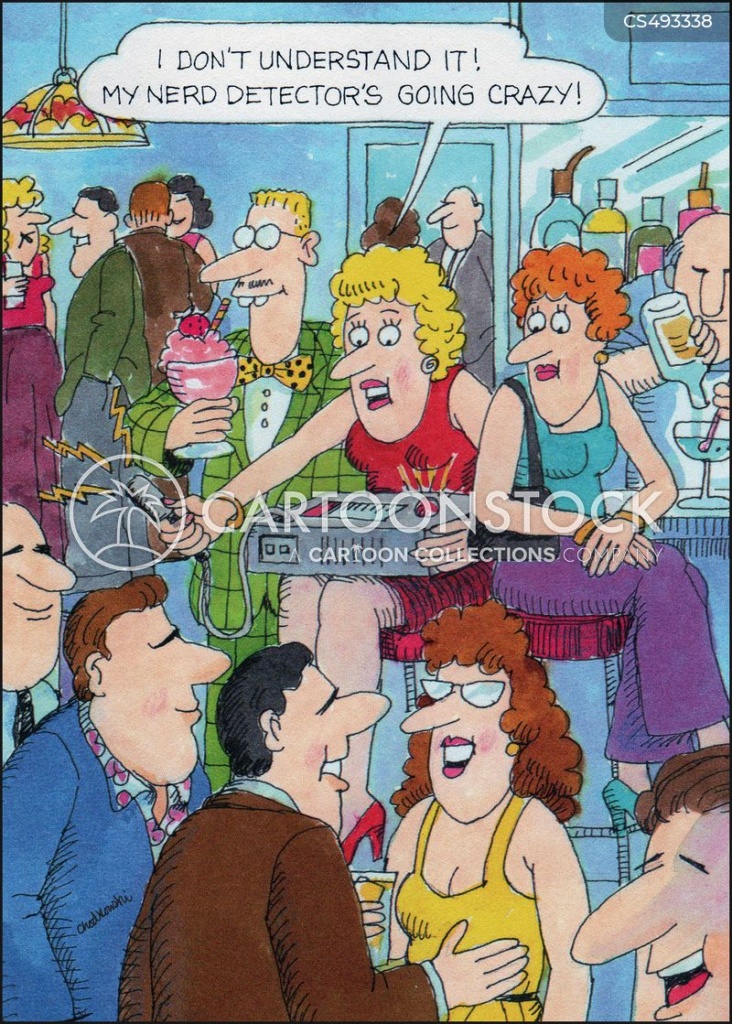 Cartoon. Two women at a crowded party. Looks like the party has an open bar and lots of eligible men. One of the women is sitting with a geiger counter type gadget on her lap and holding the gadget's detector out to pick up signals from the crowd. The gadget is picking up a lot of signals. And she tells her friend she doesn’t understand why but her nerd detector is going crazy.