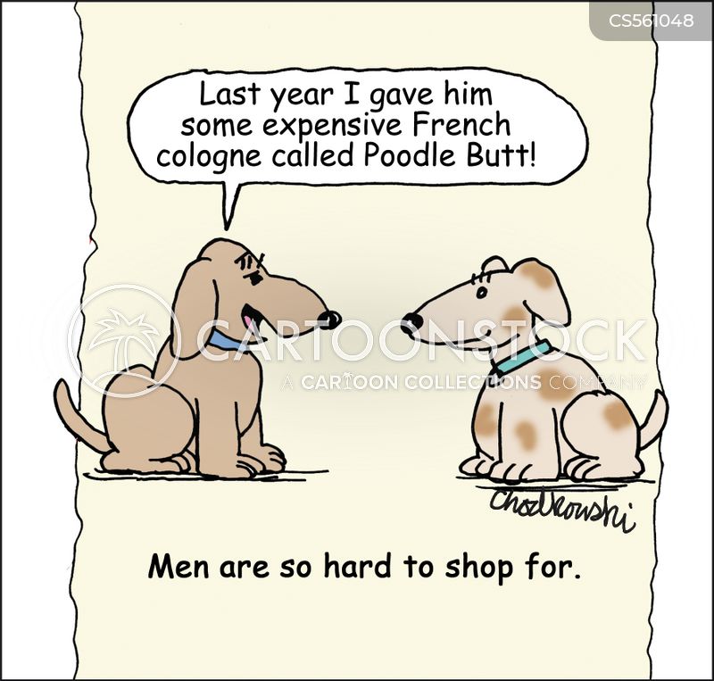 Cartoon. Two dogs talking. One says, “Last year I gave him some expensive French cologne called Poodle Butt!” Caption reads: Men are so hard to shop for.