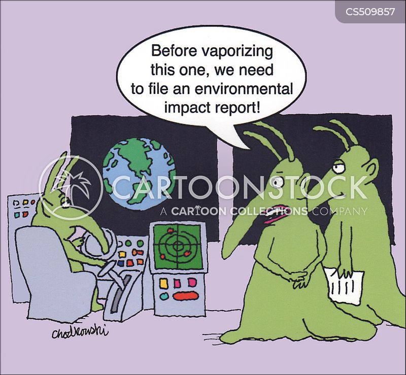 Cartoon of three space aliens on a space ship. One is behind the controls. Earth is visible from their cockpit window. One says to the others: "Before vaporizing this one, we need to file an environmental impact report."