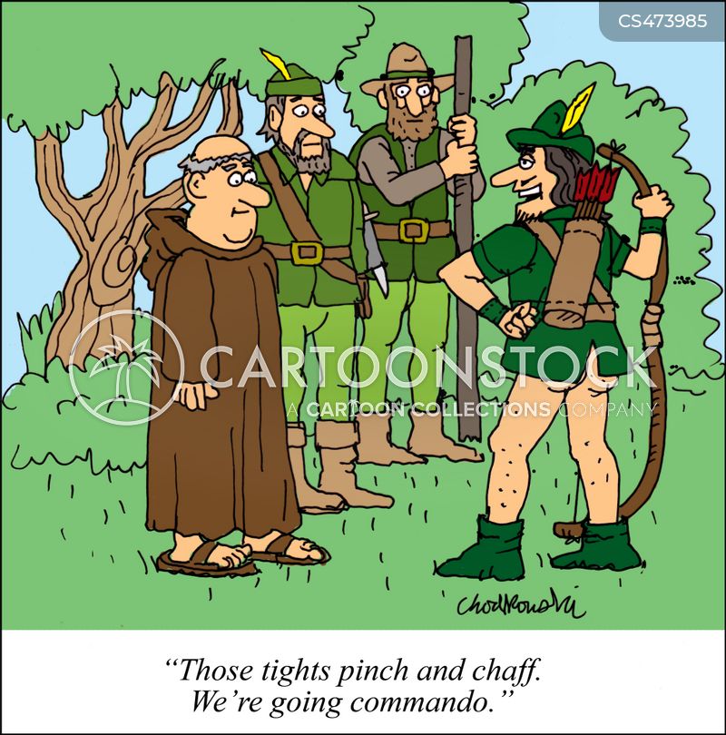 Cartoon of Robin Hood facing Friar Tuck and some Merry Men. Robin is not wearing pants. His tush sticks out under his jacket. Robin explains the tights pinch and chaff and they're going commando from now on.