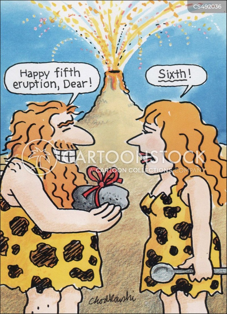 Cartoon of a prehistoric couple facing each other. A volcano is erupting in the background. The husband is giving his wife a ribbon-wrapped rock as a present. He says, "Happy fifth eruption, Dear." "Sixth!" she says, correcting him.