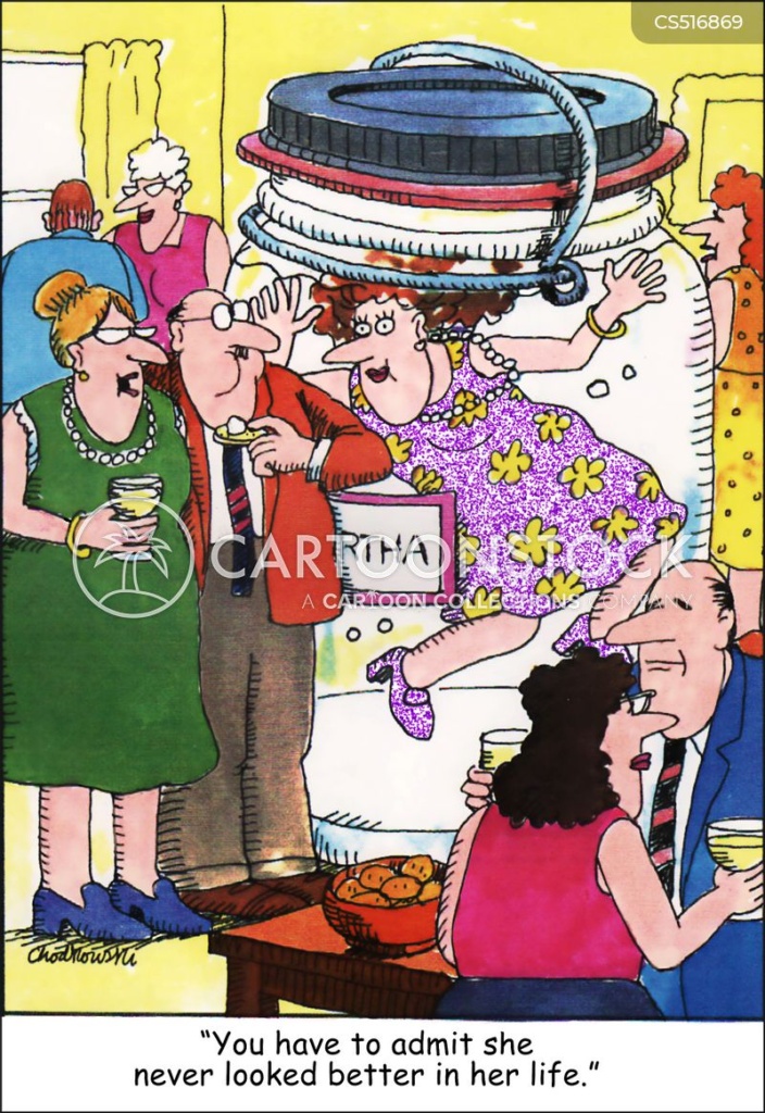 Cartoon. It’s a wake and Martha the deceased, is floating inside a giant jar of clear preservative. A couple is standing next to the display, drinks in hand, looking at Martha. The wife is telling her husband, “You have to admit she never looked better in her life.”