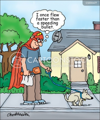 Cartoon. An old man is walking his dog in the neighborhood. He's wearing a cape with a flash-of-lightening symbol on it and also carrying a poop-scoup and bag. And he's thinking, “I once flew faster than a speeding bullet.”