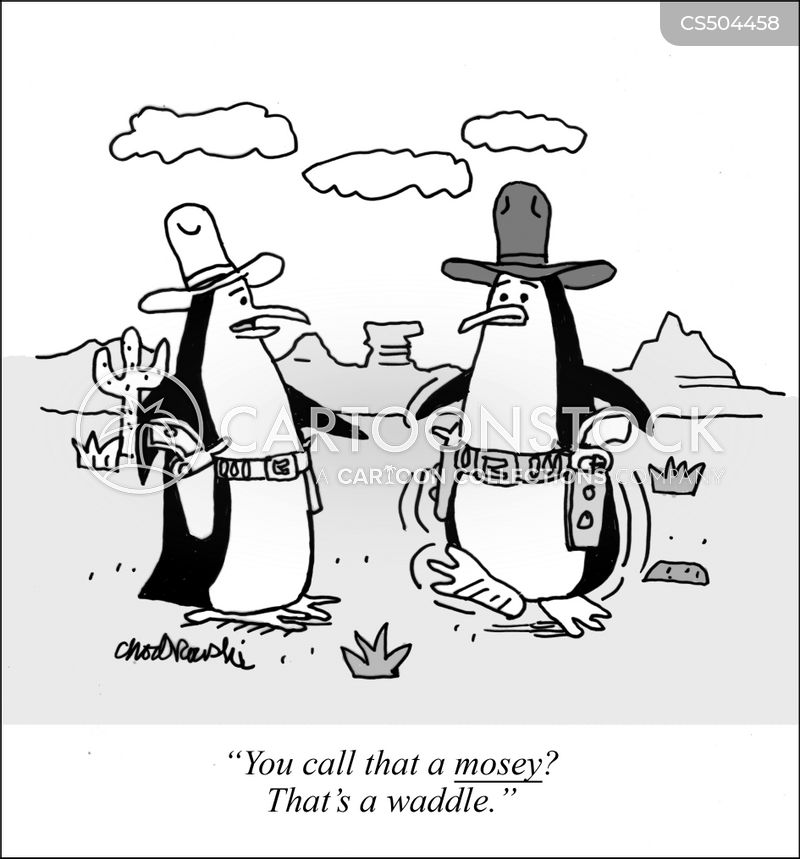 Cartoon of two penguins out on the range. Both wear cowboy hats and holsters with guns. One penguin is criticizing the other’s walk, saying, "You call that a mosey? That's a waddle."