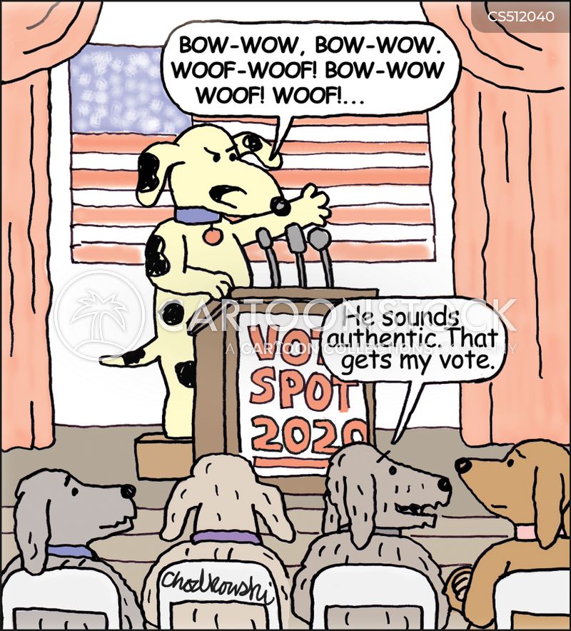 Cartoon. A dog stands on stage at a podium giving a political speech to audience of dogs. He’s saying, “Bow wow. Bow wow wow! woof - woof!....” One of the dogs listening says to his buddy,"I like him. He sounds authentic.”