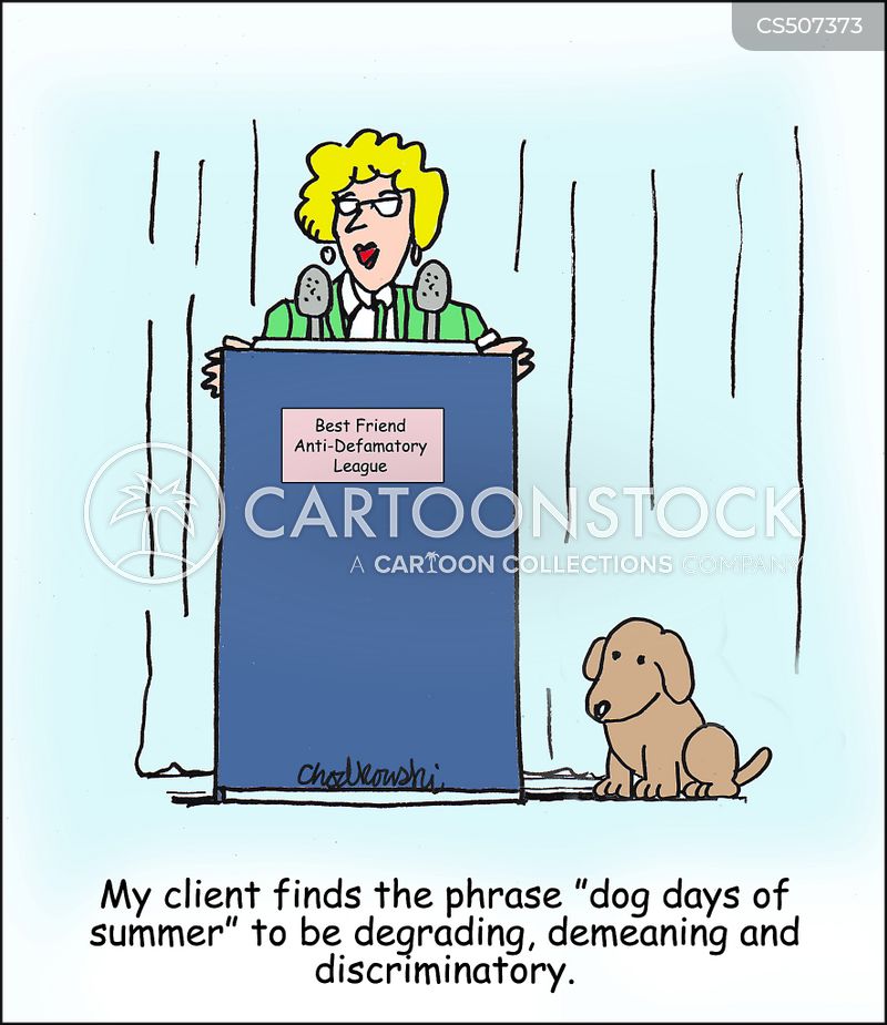 Cartoon. A lawyer is at a podium. A cute dog sits next to it. The lawyer says her client finds the phrase 'dog days of summer' to be degrading, demeaning and discriminatory.