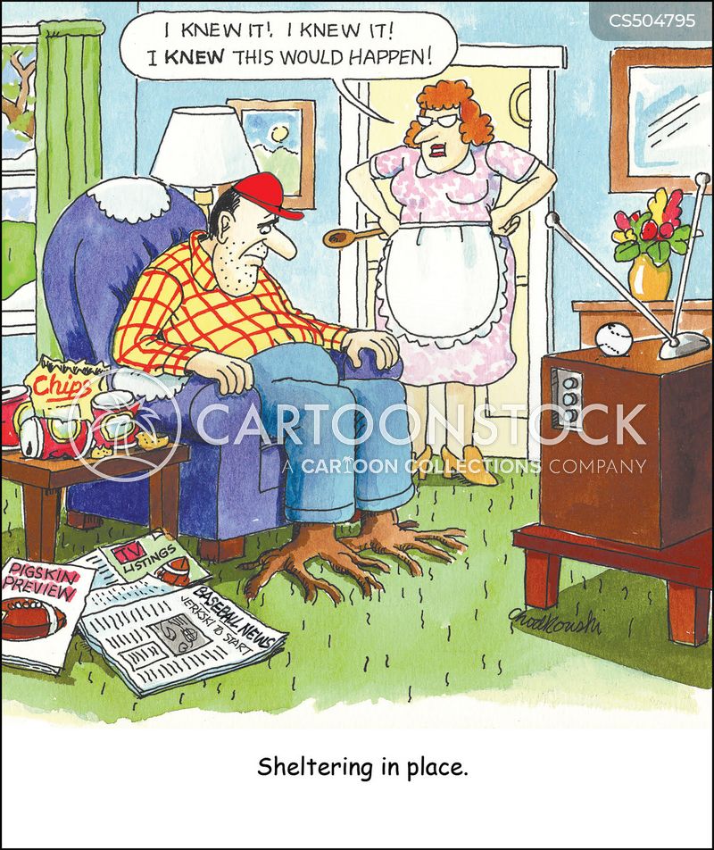 Cartoon of a wife discovering her sports-fan husband sitting in front of the TV. He’s been there so long, his feet are growing into the floor. She says she knew this would happen. The caption says: Sheltering in Place