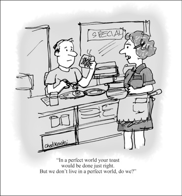 Cartoon of a guy in a diner pointing out to the waitress that his toast is burnt. She’s telling him they don’t live in a perfect world.