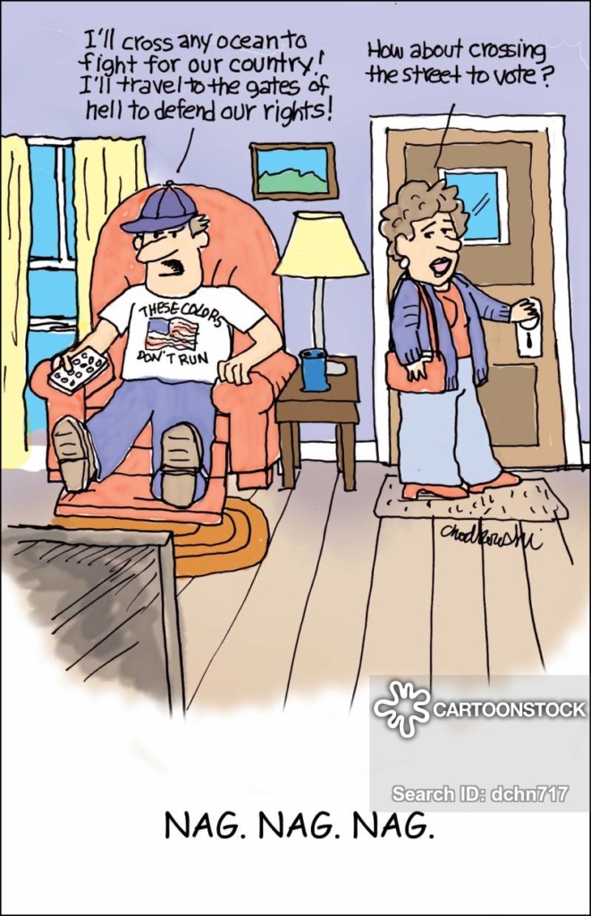 Cartoon. A husband lounging in front of TV says he’d go to the gates of hell to protect our rights. His wife, on her way out, asks, "How about walking across the street to vote?" The cartoon is captioned: Nag. Nag. Nag.